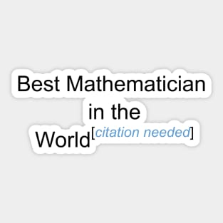 Best Mathematician in the World - Citation Needed! Sticker